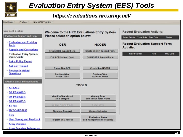 Evaluation Entry System (EES) Tools https: //evaluations. hrc. army. mil/ Unclassified 24 