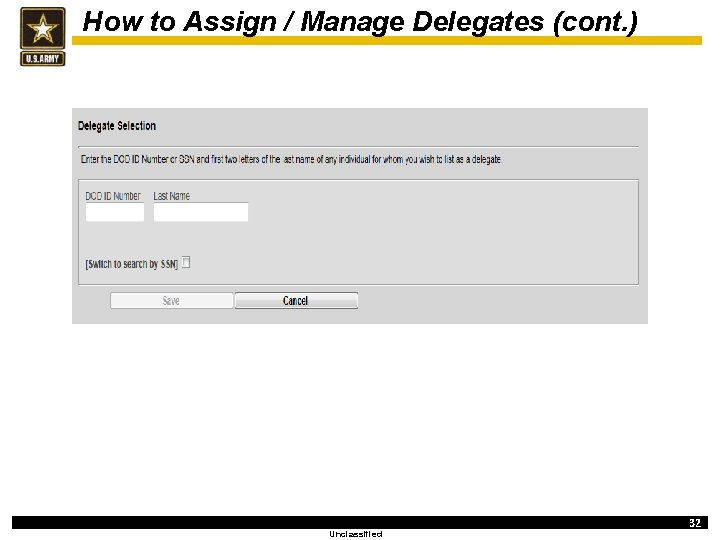 How to Assign / Manage Delegates (cont. ) Unclassified 32 