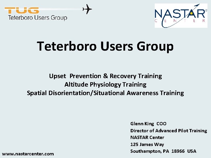 Teterboro Users Group Upset Prevention & Recovery Training Altitude Physiology Training Spatial Disorientation/Situational Awareness