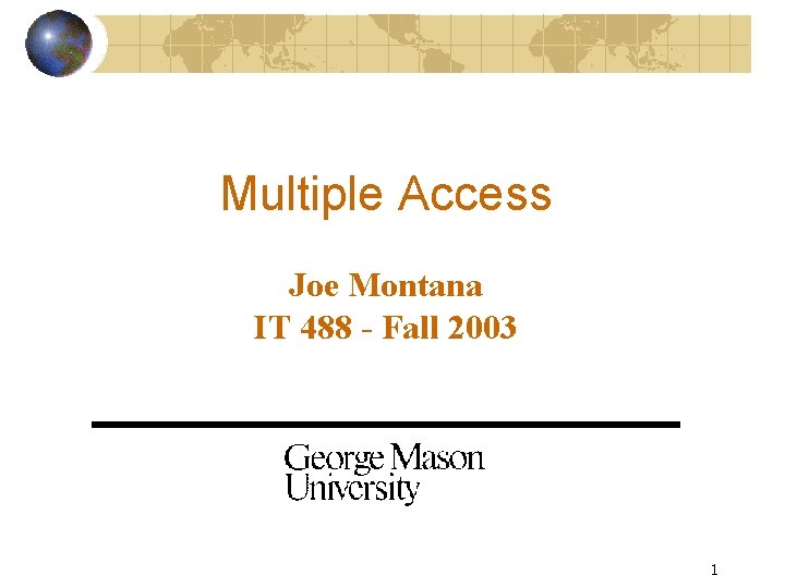Multiple Access Joe Montana IT 488 - Fall 2003 1 