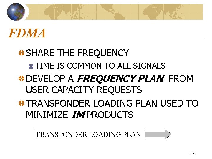 FDMA SHARE THE FREQUENCY TIME IS COMMON TO ALL SIGNALS DEVELOP A FREQUENCY PLAN