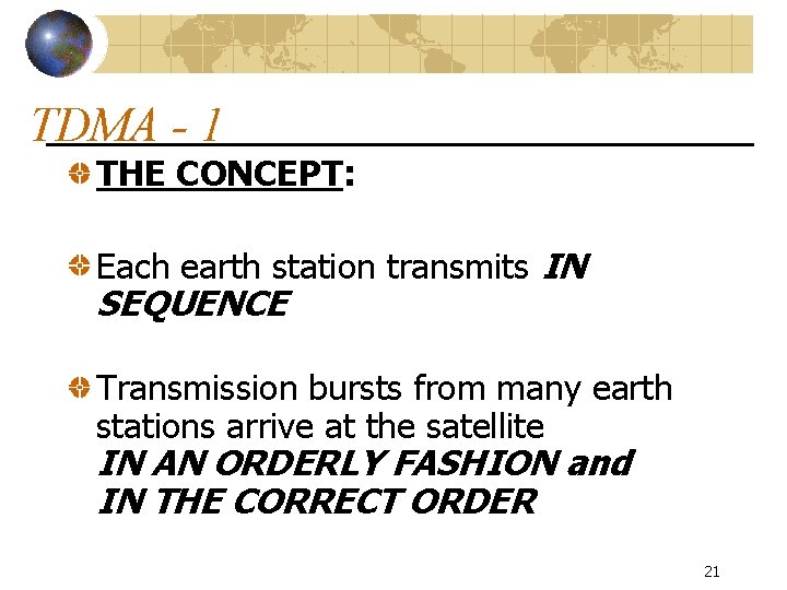 TDMA - 1 THE CONCEPT: Each earth station transmits IN SEQUENCE Transmission bursts from