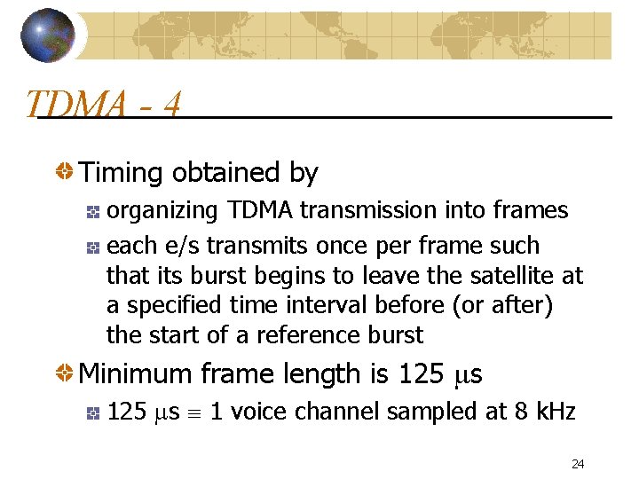 TDMA - 4 Timing obtained by organizing TDMA transmission into frames each e/s transmits