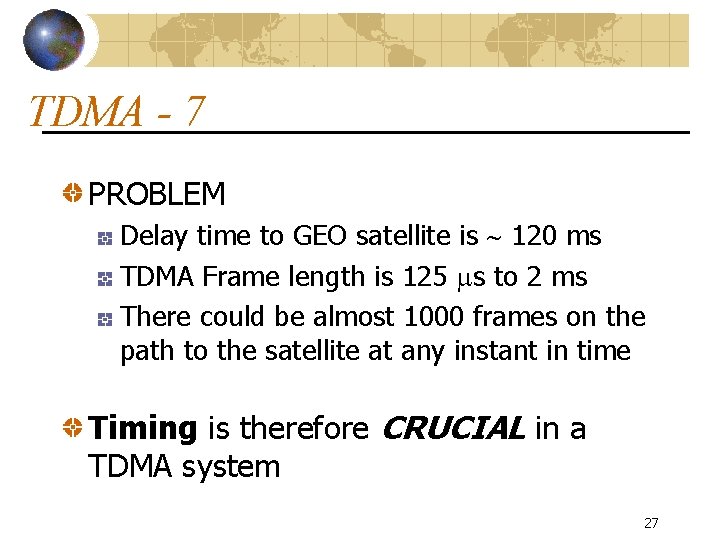 TDMA - 7 PROBLEM Delay time to GEO satellite is 120 ms TDMA Frame