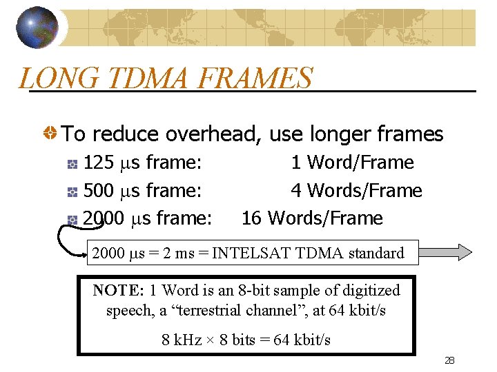 LONG TDMA FRAMES To reduce overhead, use longer frames 125 s frame: 500 s