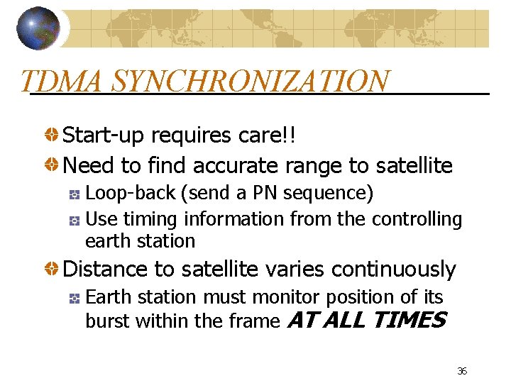 TDMA SYNCHRONIZATION Start-up requires care!! Need to find accurate range to satellite Loop-back (send