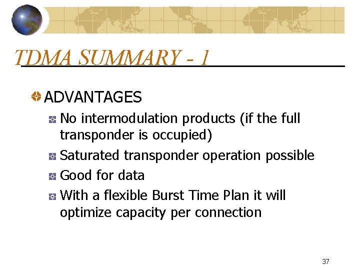 TDMA SUMMARY - 1 ADVANTAGES No intermodulation products (if the full transponder is occupied)