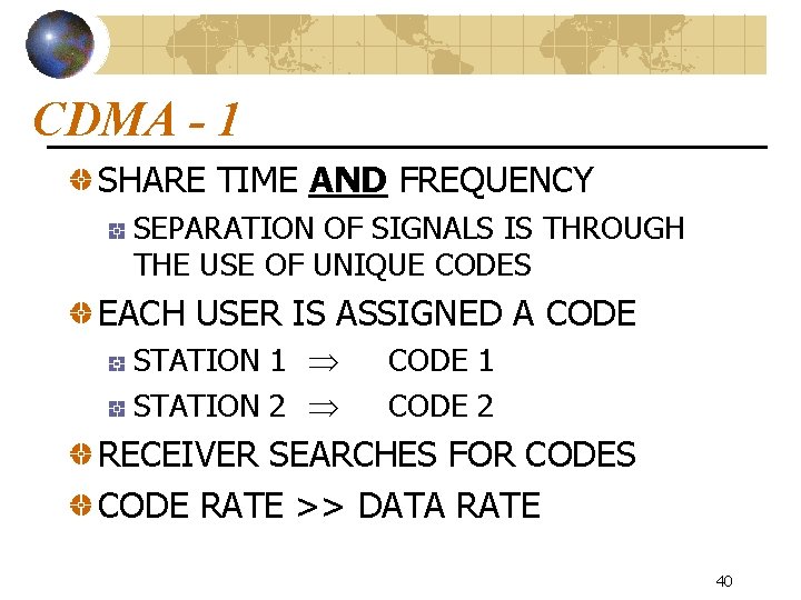 CDMA - 1 SHARE TIME AND FREQUENCY SEPARATION OF SIGNALS IS THROUGH THE USE