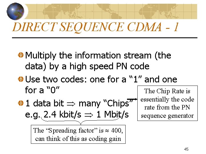 DIRECT SEQUENCE CDMA - 1 Multiply the information stream (the data) by a high