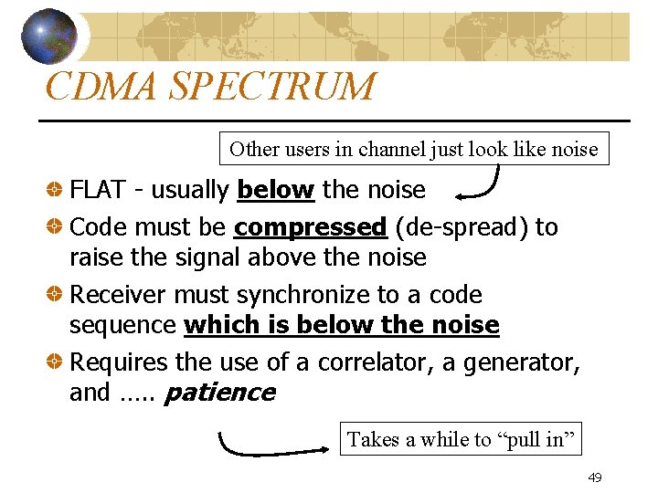 CDMA SPECTRUM Other users in channel just look like noise FLAT - usually below