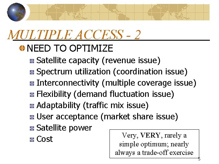 MULTIPLE ACCESS - 2 NEED TO OPTIMIZE Satellite capacity (revenue issue) Spectrum utilization (coordination