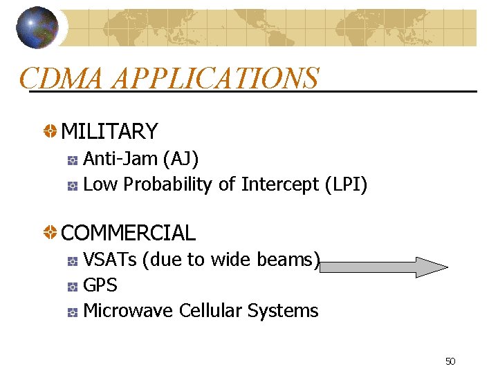 CDMA APPLICATIONS MILITARY Anti-Jam (AJ) Low Probability of Intercept (LPI) COMMERCIAL VSATs (due to