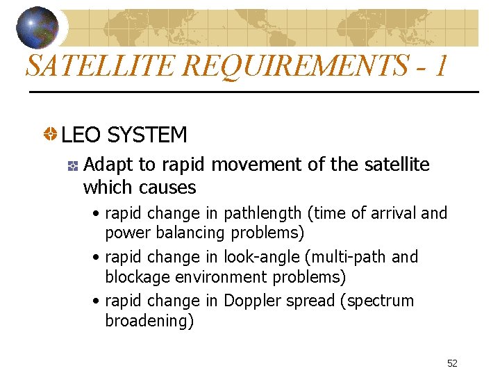 SATELLITE REQUIREMENTS - 1 LEO SYSTEM Adapt to rapid movement of the satellite which