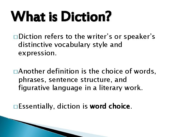 What is Diction? � Diction refers to the writer’s or speaker’s distinctive vocabulary style