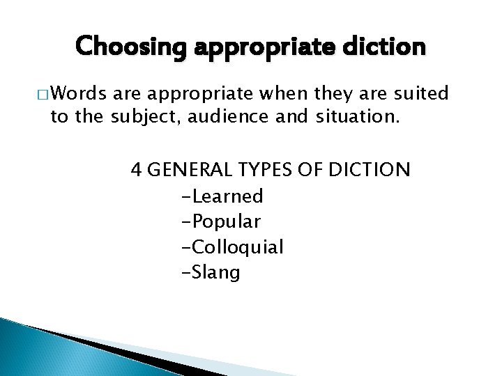 Choosing appropriate diction � Words are appropriate when they are suited to the subject,