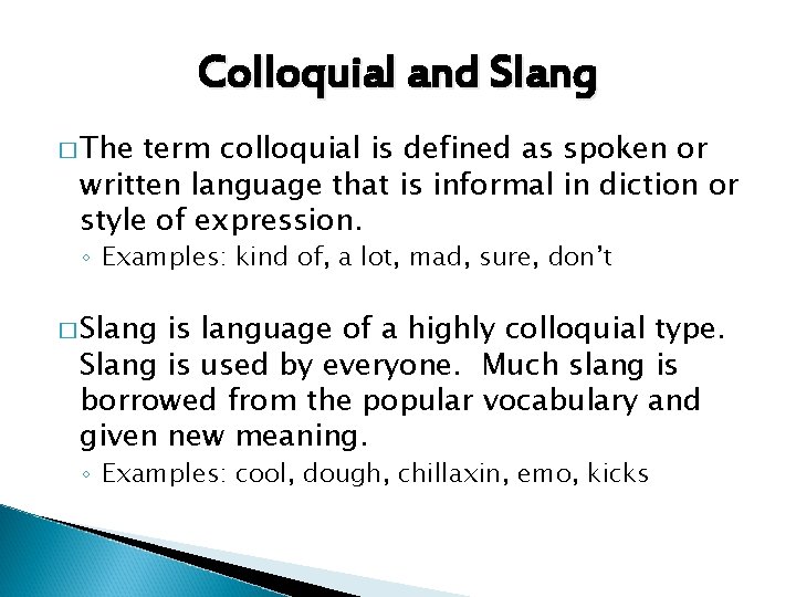 Colloquial and Slang � The term colloquial is defined as spoken or written language