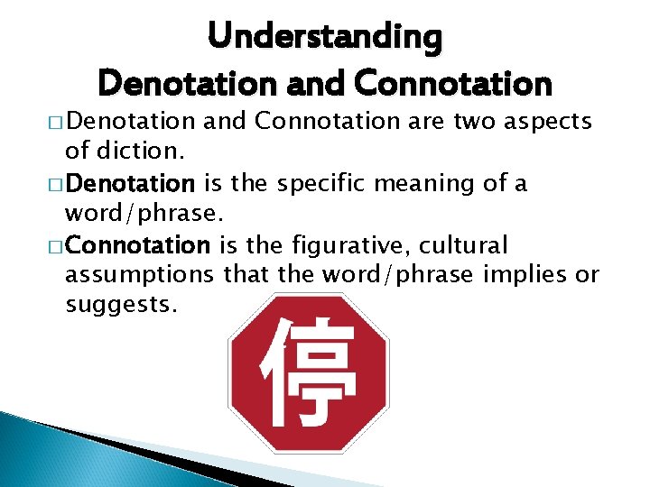 Understanding Denotation and Connotation � Denotation and Connotation are two aspects of diction. �