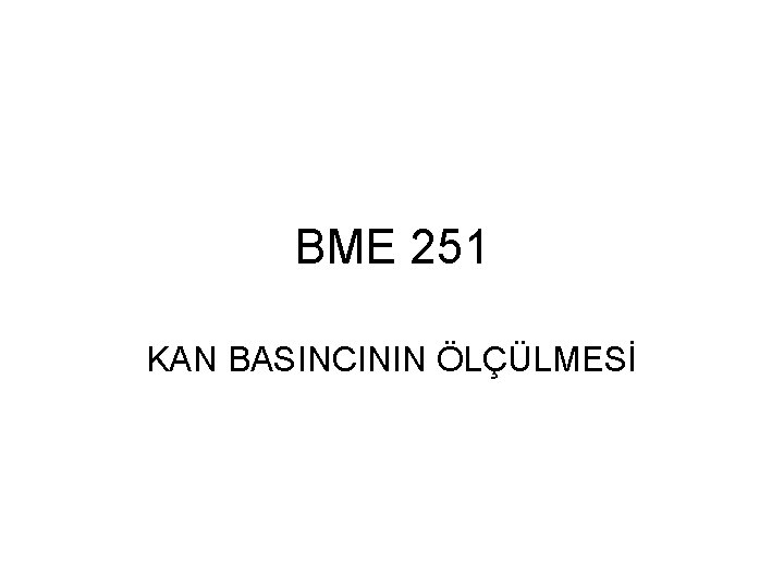 BME 251 KAN BASINCININ ÖLÇÜLMESİ 