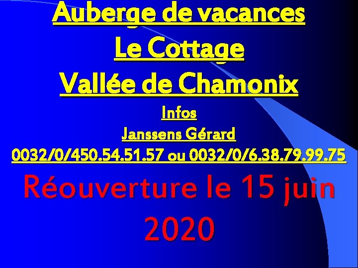 Auberge de vacances Le Cottage Vallée de Chamonix Infos Janssens Gérard 0032/0/450. 54. 51.