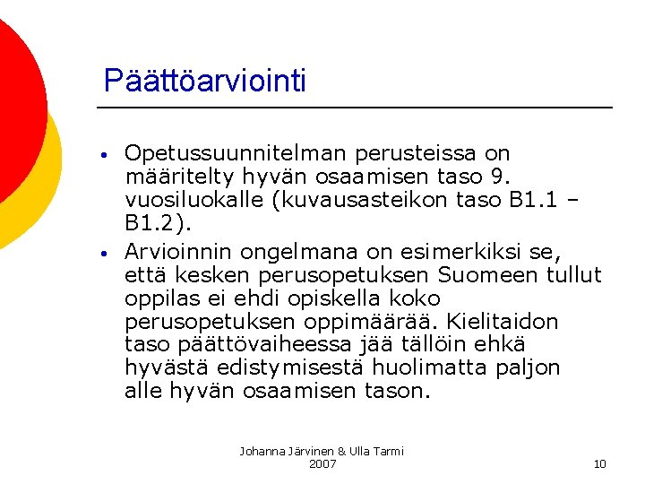 Päättöarviointi • • Opetussuunnitelman perusteissa on määritelty hyvän osaamisen taso 9. vuosiluokalle (kuvausasteikon taso