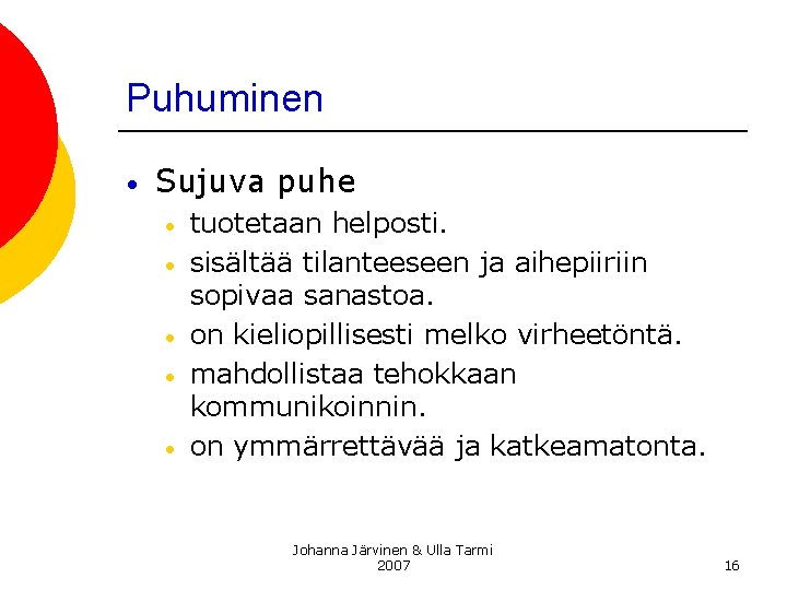 Puhuminen • Sujuva puhe • • • tuotetaan helposti. sisältää tilanteeseen ja aihepiiriin sopivaa