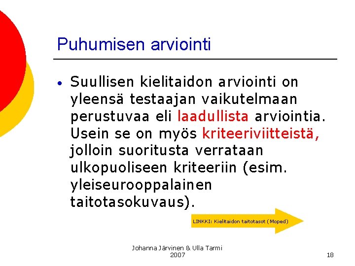 Puhumisen arviointi • Suullisen kielitaidon arviointi on yleensä testaajan vaikutelmaan perustuvaa eli laadullista arviointia.