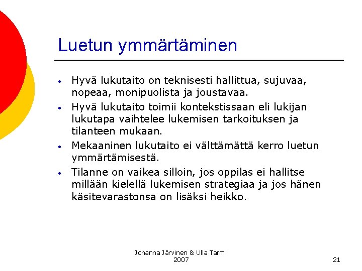 Luetun ymmärtäminen • • Hyvä lukutaito on teknisesti hallittua, sujuvaa, nopeaa, monipuolista ja joustavaa.