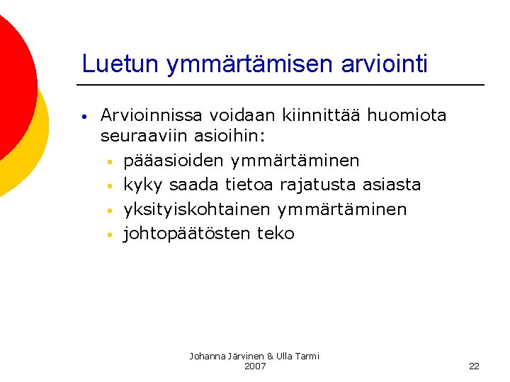 Luetun ymmärtämisen arviointi • Arvioinnissa voidaan kiinnittää huomiota seuraaviin asioihin: • pääasioiden ymmärtäminen • Luetun ymmärtämisen arviointi • Arvioinnissa voidaan kiinnittää huomiota seuraaviin asioihin: • pääasioiden ymmärtäminen •