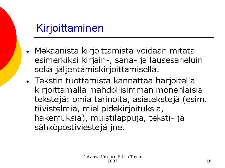 Kirjoittaminen • • Mekaanista kirjoittamista voidaan mitata esimerkiksi kirjain-, sana- ja lausesaneluin sekä jäljentämiskirjoittamisella.