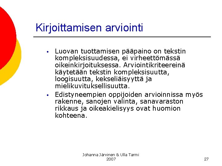 Kirjoittamisen arviointi • • Luovan tuottamisen pääpaino on tekstin kompleksisuudessa, ei virheettömässä oikeinkirjoituksessa. Arviointikriteereinä