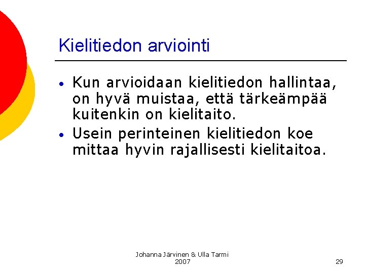 Kielitiedon arviointi • • Kun arvioidaan kielitiedon hallintaa, on hyvä muistaa, että tärkeämpää kuitenkin