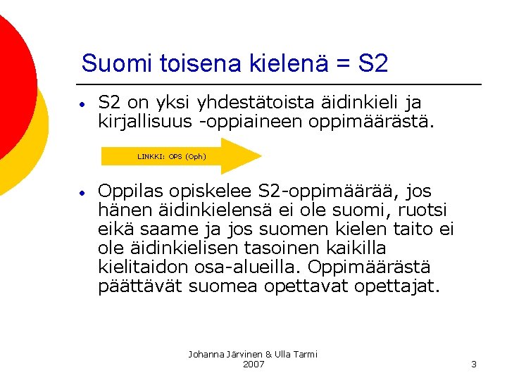 Suomi toisena kielenä = S 2 • S 2 on yksi yhdestätoista äidinkieli ja