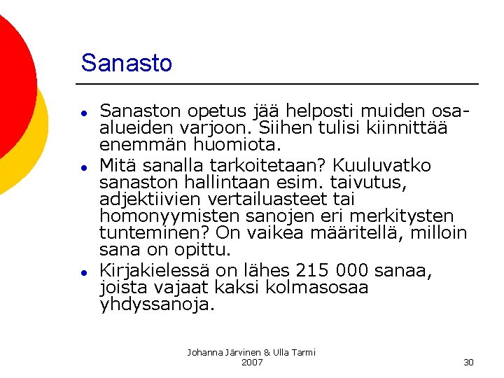 Sanasto ● ● ● Sanaston opetus jää helposti muiden osaalueiden varjoon. Siihen tulisi kiinnittää