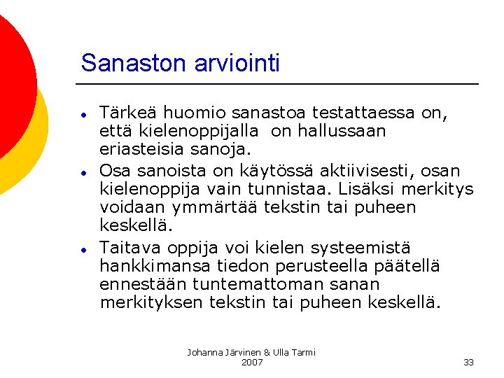 Sanaston arviointi ● ● ● Tärkeä huomio sanastoa testattaessa on, että kielenoppijalla on hallussaan Sanaston arviointi ● ● ● Tärkeä huomio sanastoa testattaessa on, että kielenoppijalla on hallussaan