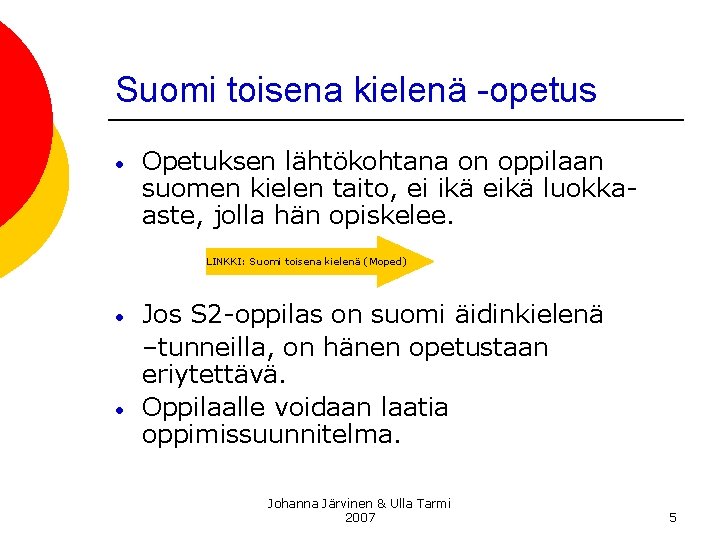 Suomi toisena kielenä -opetus • Opetuksen lähtökohtana on oppilaan suomen kielen taito, ei ikä Suomi toisena kielenä -opetus • Opetuksen lähtökohtana on oppilaan suomen kielen taito, ei ikä