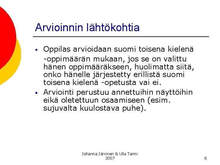 Arvioinnin lähtökohtia • • Oppilas arvioidaan suomi toisena kielenä -oppimäärän mukaan, jos se on