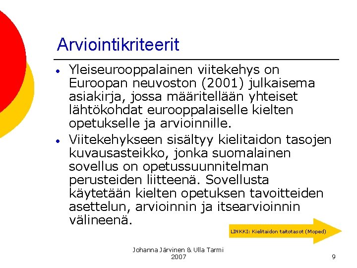 Arviointikriteerit • • Yleiseurooppalainen viitekehys on Euroopan neuvoston (2001) julkaisema asiakirja, jossa määritellään yhteiset