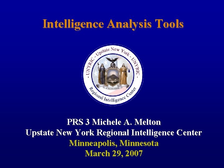 Intelligence Analysis Tools PRS 3 Michele A. Melton Upstate New York Regional Intelligence Center