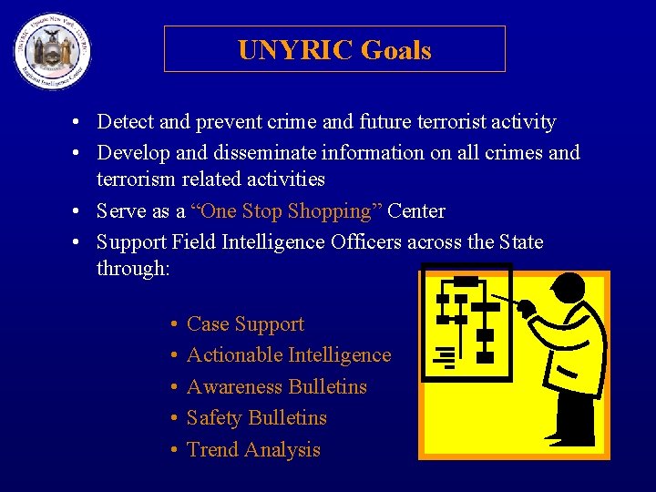 UNYRIC Goals • Detect and prevent crime and future terrorist activity • Develop and