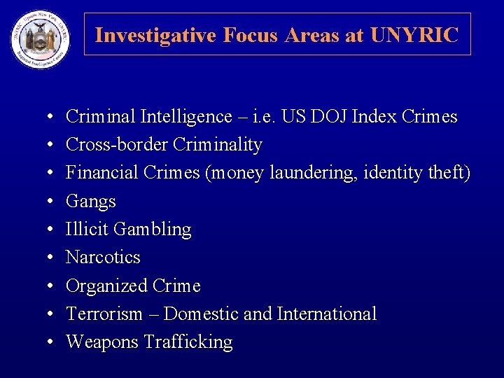 Investigative Focus Areas at UNYRIC • • • Criminal Intelligence – i. e. US