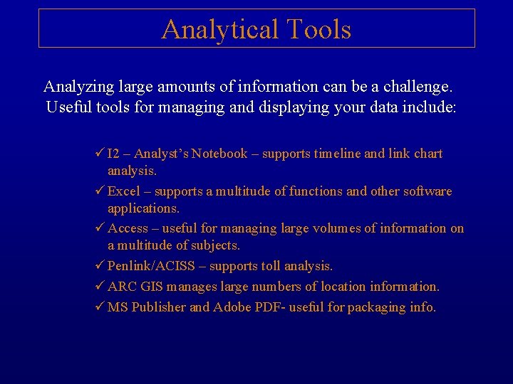 Analytical Tools Analyzing large amounts of information can be a challenge. Useful tools for