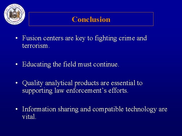 Conclusion • Fusion centers are key to fighting crime and terrorism. • Educating the