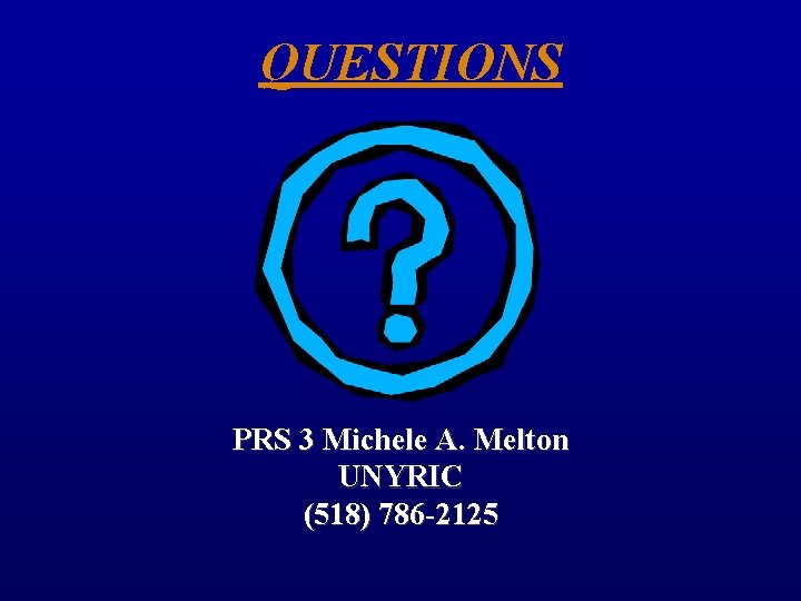 QUESTIONS PRS 3 Michele A. Melton UNYRIC (518) 786 -2125 