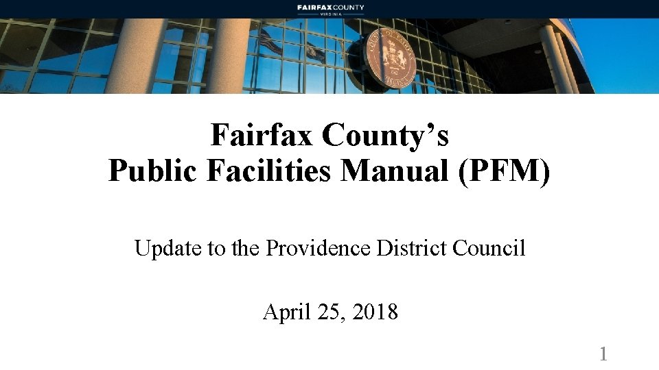 Fairfax County’s Public Facilities Manual (PFM) Update to the Providence District Council April 25,