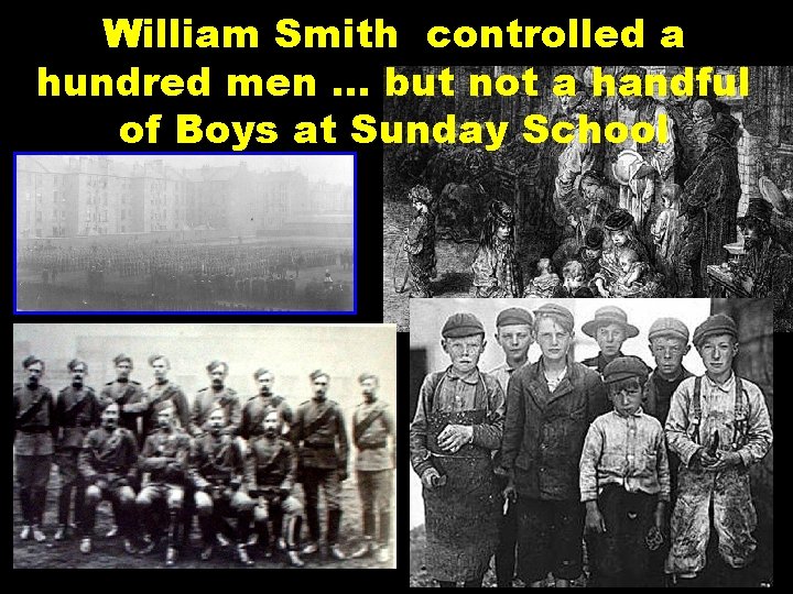 William Smith controlled a hundred men … but not a handful of Boys at