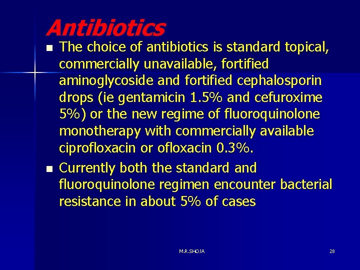 Antibiotics n n The choice of antibiotics is standard topical, commercially unavailable, fortified aminoglycoside