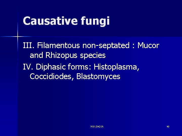 Causative fungi III. Filamentous non-septated : Mucor and Rhizopus species IV. Diphasic forms: Histoplasma,