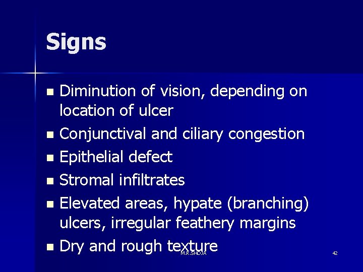 Signs Diminution of vision, depending on location of ulcer n Conjunctival and ciliary congestion