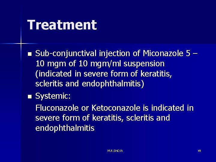 Treatment n n Sub-conjunctival injection of Miconazole 5 – 10 mgm of 10 mgm/ml