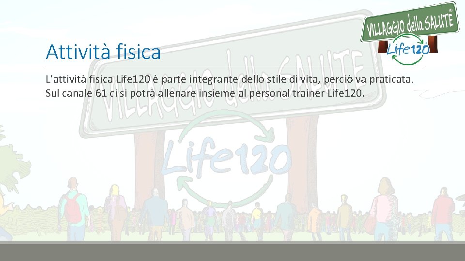 Attività fisica L’attività fisica Life 120 è parte integrante dello stile di vita, perciò